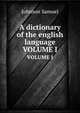 A dictionary of the english language. VOLUME I, Johnson Samuel 
