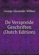 De Verspreide Geschriften (Dutch Edition), George Alexander Wilken 