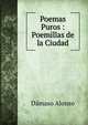 Poemas Puros : Poemillas de la Ciudad, Damaso Alonso 
