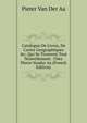 Catalogue De Livres, De Cartes Geographiques &c. Qui Se Trouvent Tout Nouvellement . Chez Pierre Vander Aa (French Edition), Pieter van Der Aa 