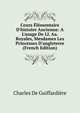 Cours ?l?mentaire D'histoire Ancienne: A L'usage De Ll. Aa. Royales, Mesdames Les Princesses D'angleterre (French Edition), Charles De Guiffardiere 