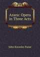 Azara: Opera in Three Acts, John Knowles Paine 