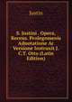 S. Justini . Opera, Recens. Prolegomenis Adnotatione Ac Versione Instruxit J.C.T. Otto (Latin Edition), Justin 