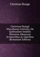 Christiani Rungii Miscellanea Literaria, De Quibusdam Ineditis Historiae Silesiacae Scriptoribus Ac Operibus (Romanian Edition), Christian Runge 