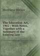 The Education Act, 1902 : With Notes, Together with a Summary of the Existing Law, Montague Barlow 