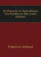 De Plutarchi in Demosthenis vita fontibus ac fide (Latin Edition), Fridericus Gebhard 