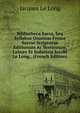 Bibliotheca Sacra, Seu Syllabus Omnium Ferme Sacrae Scripturae Editionum Ac Versionum. Labore Et Industria Jacobi Le Long,. (French Edition), Jacques le Long 