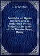 Lodoiska an Opera in three acts as Performed by His Majesty's Servants at the Theatre Royal, Drury, J. P. Kemble 