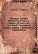Elementa Euclides Geometriae, Planae Ac Solidae: Et Selecta Ex Archimede Theoremata, Quibus Accedit Trigonometria (Latin Edition), Andre Tacquet 