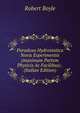 Paradoxa Hydrostatica Novis Experimentis (maximam Partem Physicis Ac Facilibus) . (Italian Edition), Robert Boyle 