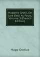 Hugonis Grotii, De Jure Belli Ac Pacis, Volume 3 (French Edition), Hugo Grotius 