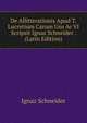 De Allitterationis Apud T. Lucretium Carum Usu Ac VI Scripsit Ignaz Schneider . (Latin Edition), Ignaz Schneider 