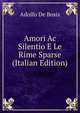 Amori Ac Silentio E Le Rime Sparse (Italian Edition), Adolfo De Bosis 