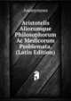 Aristotelis Aliorumque Philosophorum Ac Medicorum Problemata. (Latin Edition), Heinrich Kretschmayr 