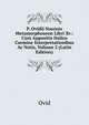 P. Ovidii Nasonis Metamorphoseon Libri Xv.: Cum Appositis Italico Carmine Interpretationibus Ac Notis, Volume 2 (Latin Edition), Publius Ovidius Naso 