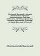 Floremundi Raemundi . Synopsis Omnium Hujus Temporis Controversiarum, Tam Inter Lutheranos, Calvinistas, Quam Alios Plurimos, Sive Historia . Progressu Ac Ruinis Haeresum Xvi Saeculi, Florimond de Raemond 
