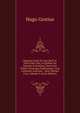 Hugonis Grotii De Jure Belli Ac Pacis Libri Tres, in Quibus Jus Naturae & Gentium, Item Juris Publici Praecipua Explicantur: Cum Annotatis Auctoris, . Ante Obitum Cura, Volume 2 (Latin Edition), Hugo Grotius 