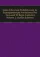 Index Librorum Prohibitorum Ac Expurgandorum Novissimus Pro . Fernandi Vi Regis Catholici, Volume 2 (Italian Edition), 