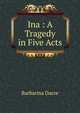 Ina : A Tragedy in Five Acts, Barbarina Dacre 
