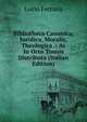 Bibliotheca Canonica, Juridica, Moralis, Theologica .: Ac In Octo Tomos Distributa (Italian Edition), Lucio Ferraris 