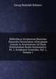 Bibliotheca Scriptorum Historiae Naturalis Oeconomiae Aliarumque Artium Ac Scientiarum Ad Illam Pertinentium Realis Systematica: Ps. 1, Scriptores Generales, Vol. 1, Volume 1, Georg Rudolph Bohmer 