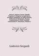 Satyrae: Numero Auctae, Mendis Purgatae Et Singulae Locupletiores. Accedunt Argumenta Ac Indices Rerum, Verborum, Et Nominum, Necnon Commentaria Ex Notis Anonimi: Concinnante P. Antoniano, Volume 1, Lodovico Sergardi 