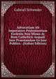 Advocatiam Ab Imperatore Protestantium Ecclesiis Non Minus Ac Rom Catholicis Aequali Jure Praestandam Ex Jure Publico . (Italian Edition), Gabriel Schweder 