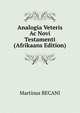 Analogia Veteris Ac Novi Testamenti (Afrikaans Edition), Martinus BECANI 