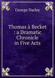 Thomas a Becket : a Dramatic Chronicle in Five Acts, George Darley 