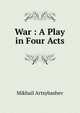 War : A Play in Four Acts, Mikhail Artsybashev 