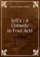 Jelf's : A Comedy in Four Acts, Horace Annesley Vachell 