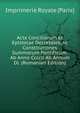 Acta Conciliorum Et Epistolae Decretales, Ac Constitutiones Summorum Pontificum: Ab Anno Ccccli Ab Annum Dl. (Romanian Edition), Imprimerie Royale (Paris) 