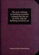 The acts relating to building societies : comprising the act of 1836, and the Building societies act, Edward Albert Wurtzburg 