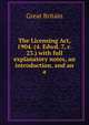 The Licensing Act, 1904. (4. Edwd. 7, c. 23.) with full explanatory notes, an introduction, and an a, Great Britain 