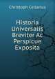 Historia Universalis Breviter Ac Perspicue Exposita, Christoph Cellarius 