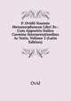 P. Ovidii Nasonis Metamorphoseon Libri Xv.: Cum Appositis Italico Carmine Interpretationibus Ac Notis, Volume 3 (Latin Edition), Publius Ovidius Naso 