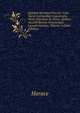 Quintus Horatius Flaccus: Cum Variis Lectionibus Argumentis, Notis Veteribus Ac Novis, Quibus Accedit Recens Omniumque Locupletissimus, Volume 2 (Latin Edition), Horace Horace 