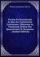 Forum Ecclesiasticum In Quo Jus Canonicum Universum, Librorum Ac Titulorum Ordine Per Quaestiones Et Responsa . (Italian Edition), Petrus Leurenius ((S.I.)) 