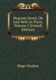 Hugonis Grotii, De Jure Belli Ac Pacis, Volume 5 (French Edition), Hugo Grotius 