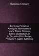 Ecclesiae Venetae Antiquis Monumentis Nunc Etiam Primum Editis Illustratae Ac in Decades Distributae, Volume 5 (Latin Edition), Flaminio Cornaro 