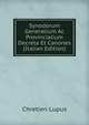 Synodorum Generalium Ac Provincialium Decreta Et Canones (Italian Edition), Chretien Lupus 