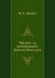 Macaire : a melodramatic farce in three acts, Henley, William Ernest, 1849-1903 