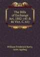 The Bills of Exchange Act, 1882: (45 & 46 Vict. C. 61), William Frederick Barry, Aviet Agabeg 