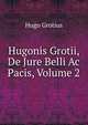 Hugonis Grotii, De Jure Belli Ac Pacis, Volume 2, Hugo Grotius 