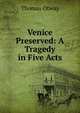 Venice Preserved: A Tragedy in Five Acts, Thomas Otway 