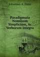 Paradigmata Nominum Simplicium, Ac Verborum Integra, Johannes A. Danz 