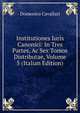 Institutiones Iuris Canonici: In Tres Partes, Ac Sex Tomos Distributae, Volume 5 (Italian Edition), Domenico Cavallari 