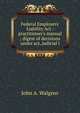 Federal Employers' Liability Act : practitioner's manual ; digest of decisions under act, judicial l, John A. Walgren 