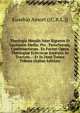 Theologia Moralis Inter Rigorem Et Laxitatem Media: Pro . Parochorum, Confessariorum . Ex Furiori Opera Theologiae Eclecticae Excerpta Ac Tractatu . : Et In Duos Tomos Tributa (Italian Edition), Eusebio Amort ((C.R.L.)) 