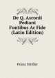 De Q. Asconii Pediani Fontibus Ac Fide (Latin Edition), Franz Striller 